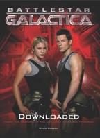 Battlestar Galactica: Downloaded: Inside the Universe of the Critically Acclaimed TV Series 1848561113 Book Cover