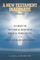 A New Testament Diaconate (Deacon): In Light of Historical Research, Biblical Word Study and Contemporary Application 161507273X Book Cover