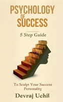 Psychology Of Success: 5 Step Guide To Sculpt Your Success Personality B0GSZ3RB37 Book Cover