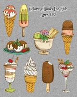 Coloring Books For Kids Ages 10-12: Delicious Desserts Coloring Book: Cakes, Ice Cream, Cupcakes and More! 1721841431 Book Cover