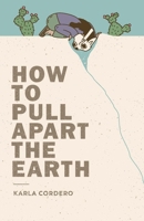 How to Pull Apart the Earth 1945649259 Book Cover