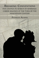 Breaking Conventions: Five Couples in Search of Marriage-Career Balance at the Turn of the 19th Century 1800648359 Book Cover