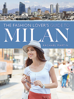The Fashion Lover's Guide to Milan 1526733730 Book Cover