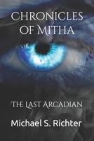 Chronicles of Mitha : The Last Arcadian 1718071124 Book Cover