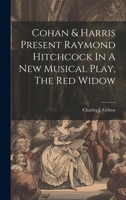 Cohan & Harris Present Raymond Hitchcock In A New Musical Play, The Red Widow 1021592943 Book Cover