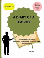A DIARY OF A TEACHER: RANDOM REFLECTIONS BASED ON EXPERIENCES, READING, AND OBSERVATIONS B0FXM3WFVX Book Cover