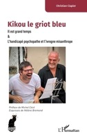 Kikou le griot bleu: Il est grand temps & L'handicapé psychopathe et l'ivrogne misanthrope 2336603217 Book Cover