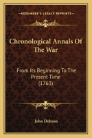 Chronological Annals Of The War: From Its Beginning To The Present Time 116538308X Book Cover