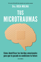 Tus Microtraumas: Cómo Identificar Tus Heridas Emocionales Para Que Tu Pasado No Condicione Tu Futuro / Micro-Trauma (Spanish Edition) 6073910541 Book Cover