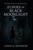 Echoes of Black Moonlight: Book 2 of 13th Moon trilogy B0F6VLVYJM Book Cover