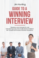 Guide to a Winning Interview: Questions and Answers for Job Interview Success. How to Be More Confident, Be Yourself and Answer Interview Questions. 1801122598 Book Cover