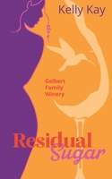 Residual Sugar: Gelbert Family Winery: Close Proximity, Marriage of Convenience 1734742569 Book Cover