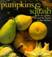Pumpkins and Squash: In the Garden, Around the Home, in the Kitchen 1857329546 Book Cover