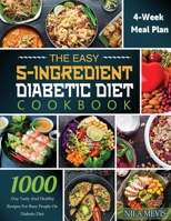 The Easy 5-Ingredient Diabetic Diet Cookbook: 1000-Day Tasty and Healthy Recipes for Busy People on Diabetic Diet with 4-Week Meal Plan 1804141763 Book Cover