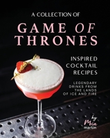 A Collection of Game of Thrones Inspired Cocktail Recipes: Legendary Drinks from the Lands of Ice and Fire B0CRF7XXDZ Book Cover