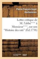 Lettre Critique de M. l'Abbé*** À Monsieur***, Sur Son Histoire Des Rats 2012854672 Book Cover