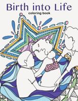 Birth into Life - a coloring book 1387777203 Book Cover