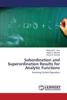Subordination and Superordination Results for Analytic Functions: Involving Certain Operators 3844388249 Book Cover