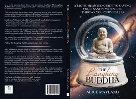 The Laughing Buddha: A Warm and Witty Guide to Stopping Overthinking, Managing Stress, and Building Resilience through Laughter 1764142314 Book Cover