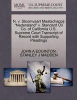 N. v. Stoomvaart Maatschappij "Nederaland" v. Standard Oil Co. of California U.S. Supreme Court Transcript of Record with Supporting Pleadings 1270514075 Book Cover