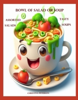 BOWL OF SALAD OF SOUP: ASSORTED SALADS TASTY SOUPS: 141 DIFFERENT RECIPES: BEGIN MEAL WITH A SALAD OR SOUP, FOR BRUNCH, LUNCHEON, DINNER, SUPPER (Salads and Soups) B0DYJVRL4H Book Cover