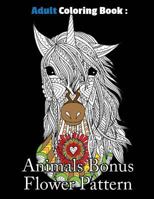 Adult Coloring Book : Animals Bonus Flower Pattern: Animals Coloring Book For Adults, Stress Coloring Book For Adults 1976567122 Book Cover