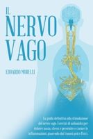 Il Nervo Vago: La Guida Definitiva Alla Stimolazione Del Nervo Vago. Esercizi Di Autoaiuto Per Ridurre ansia, stress E prevenire e curare Le ... dai Traumi psico-fisici B097XSPFDP Book Cover