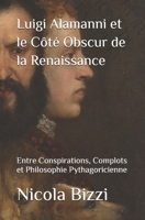 Luigi Alamanni et le Côté Obscur de la Renaissance: Entre Conspirations, Complots et Philosophie Pythagoricienne (French Edition) B0GSQ99TS8 Book Cover