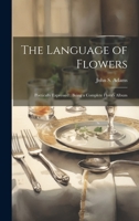 The Language of Flowers: Poetically Expressed: Being a Complete Flora's Album 1021160776 Book Cover