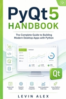 PyQt5 HANDBOOK: The Complete Guide to Building Modern Desktop Apps with Python B0HDHJ68W6 Book Cover