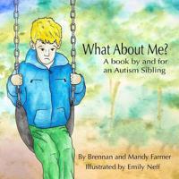 What About Me?: A Book By and For An Autism Sibling 0692872728 Book Cover
