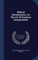 Biblical Hermeneutics, Or, The Art Of Scripture Interpretation 1340127954 Book Cover
