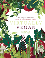 Virtually Vegan: All-Vegan Recipes with a Non-Vegan Twist 1848993471 Book Cover