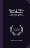 Memoir of William Ellery Channing: With Extracts From His Correspondence and Manuscripts; Volume 2 1142699579 Book Cover