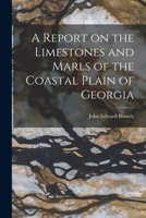 A Report on the Limestones and Marls of the Coastal Plain of Georgia 1017319677 Book Cover
