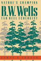 Nature's Champion: B. W. Wells, Tar Heel Ecologist 0807858706 Book Cover