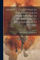 Analysis des ouvrages philosophiques prescrits par le programme du Baccalaurèat ès Lettres 1021316725 Book Cover