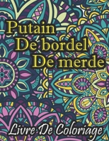 Putain de bordel de merde Livre De Coloriage: Un Livre De Coloriage Grossier Pour Adultes - Le Livre De Coloriage Le Plus Badass Du Monde B08S2Y9DCG Book Cover