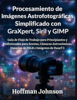Procesamiento de Imágenes Astrofotográficas Simplificado con GraXpert, Siril y GIMP (Spanish Edition) B0GWCKKMFN Book Cover
