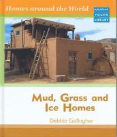 Mud, Grass, and Ice Homes (Homes Around the World) 1599201542 Book Cover