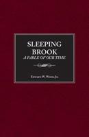 Sleeping Brook: A Fable of Our time 1938859367 Book Cover