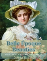 Belle Époque Beauties: Greyscale Colouring Book 1687453594 Book Cover