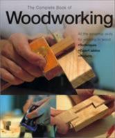 The Complete Book of Woodworking: An Illustrated Guide to Tools and Techniques 1585743321 Book Cover