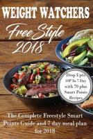 Weight Watchers Freestyle 2018: The Complete Smart Points Guide and 7 Day Meal Plan for 2018 1983823910 Book Cover