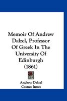 Memoir of Andrew Dalzel, Professor of Greek in the University of Edinburgh... 1166991288 Book Cover