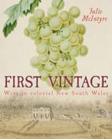 First Vintage: Wine in Colonial New South Wales 1742233449 Book Cover