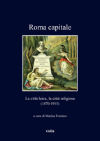Roma Capitale: La Citta Laica, La Citta Religiosa (1870-1915) 8833138437 Book Cover