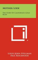 Mother Lode: The Story of California's Gold Rush 1258398710 Book Cover