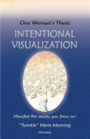 Intentional Visualization: One Woman's Thesis 0985150777 Book Cover
