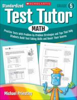 Standardized Test Tutor: Math: Grade 5: Practice Tests With Problem-by-Problem Strategies and Tips That Help Students Build Test-Taking Skills and Boost Their Scores 0545096073 Book Cover